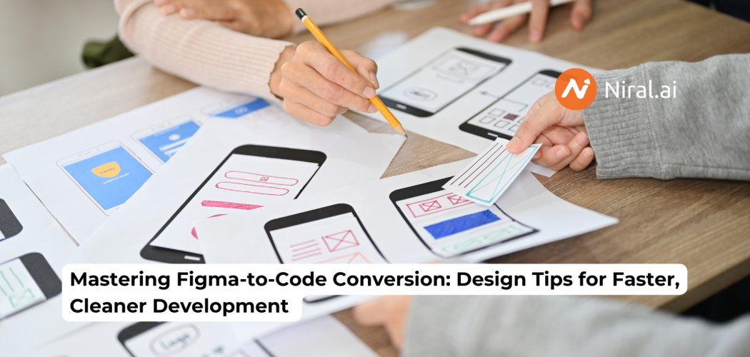 Mastering Figma-to-Code Conversion: Design Tips for Faster, Cleaner Development
